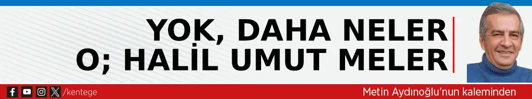 Yok, daha neler  o; Halil Umut Meler