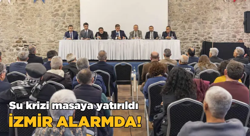 İzmir Alarmda: Su Krizi Masaya Yatırıldı, Çözüm İçin Ortak Seferberlik Çağrısı