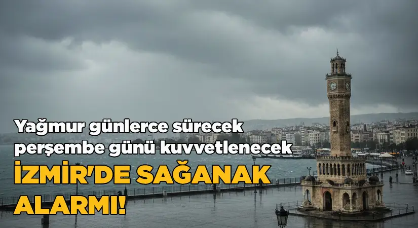 İzmir’de Sağanak Alarmı: Yağmur Günlerce Sürecek, Perşembe Günü Kuvvetlenecek