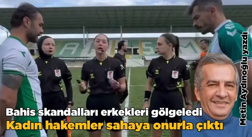 Bahis Skandalları Erkekleri Gölgeledi, Kadın Hakemler Sahaya Onurla Çıktı