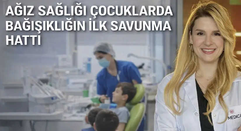 Ağız sağlığı çocuklarda bağışıklığın ilk savunma hattı