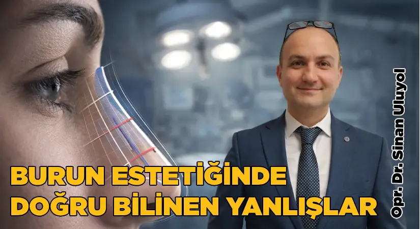 Burun estetiğinde doğru bilinen yanlışlar