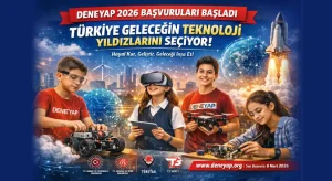 DENEYAP 2026 Başvuruları Başladı: Türkiye Geleceğin Teknoloji Yıldızlarını Seçiyor
