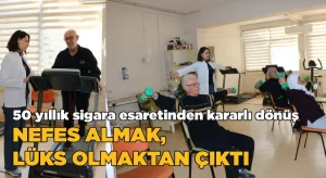 “Nefes Almak Lüks Olmaktan Çıktı!”  50 Yıllık Sigara Esaretinden Kararlı Dönüş