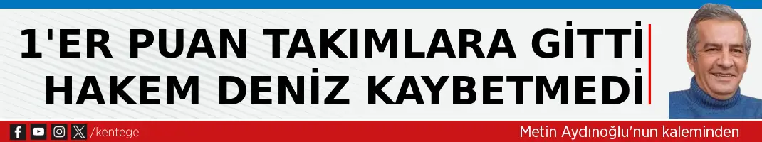 1’er puan takımlara gitti hakem Deniz kaybetmedi