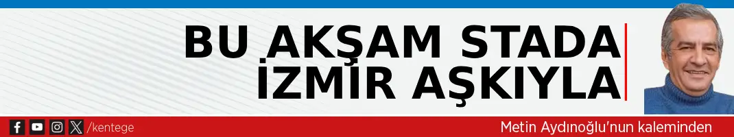 Bu akşam stada İzmir aşkıyla