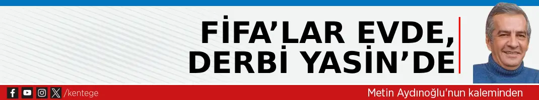 FİFA’lar evde, derbi Yasin’de
