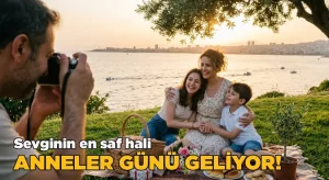 Sevginin En Saf Hali: Anneler Günü Geliyor!