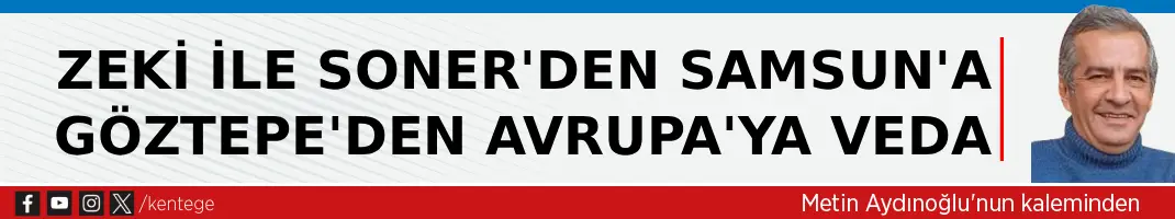 Zeki ile Soner’den Samsun’a Göztepe’den Avrupa’ya veda 