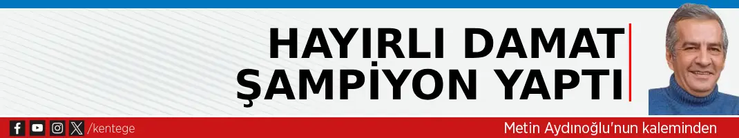 Hayırlı damat şampiyon yaptı