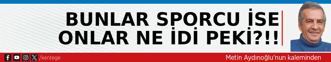 Bunlar sporcu ise onlar ne idi peki?!!