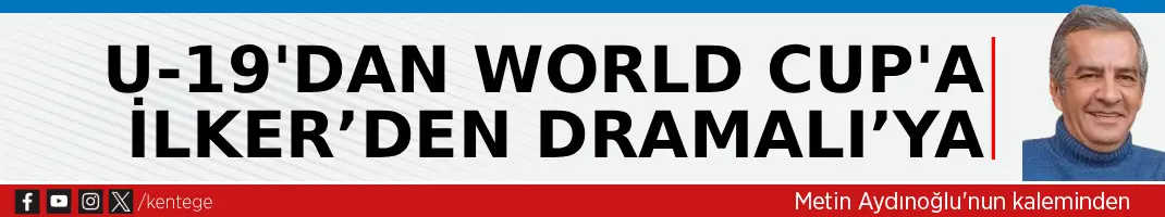 U-19’dan World Cup’a İlker’den Dramalı’ya