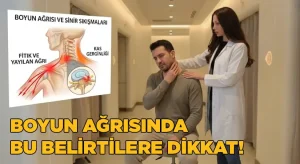 Boyun Ağrısında Bu Belirtilere Dikkat!