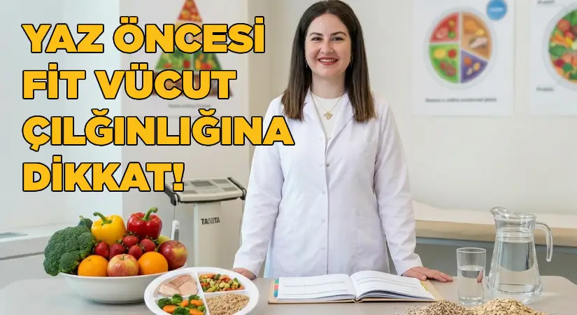 Yaz Öncesi ‘Fit Vücut’ Çılgınlığı Sağlığınızdan Edebilir!