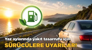 Yaz Aylarında Yakıt Tasarrufu İçin Sürücülere Uyarılar