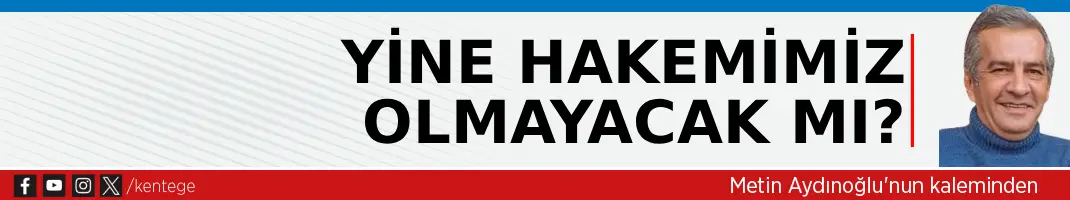 Yine hakemimiz olmayacak mı?