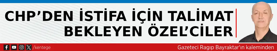 CHP’den İstifa İçin Talimat Bekleyen Özel’ciler
