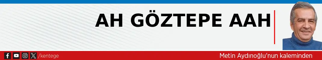 Ah Göztepe aah
