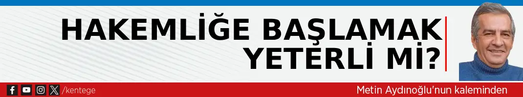 Hakemliğe başlamak yeterli mi?