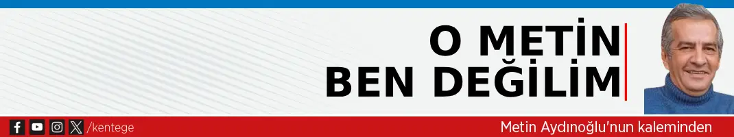 O Metin ben değilim