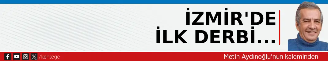 İzmir’de ilk derbi…
