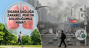 Sigara sağlığa zararlı, peki ya soluduğumuz hava?