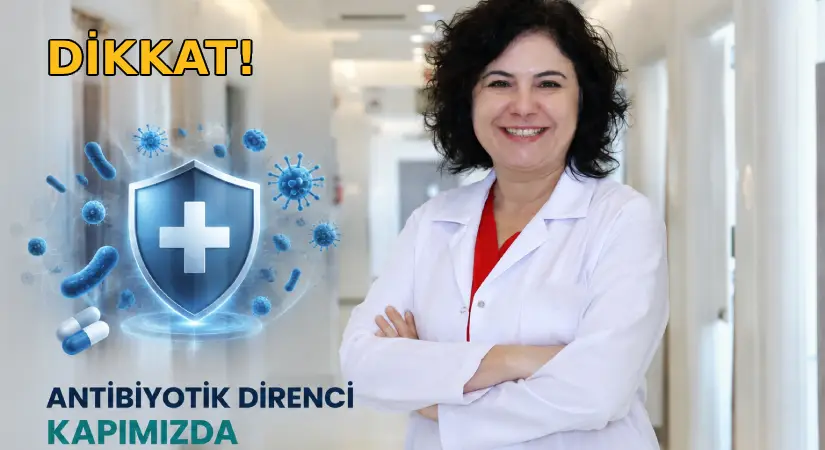 Antibiyotik direnci tedavi süreçlerini etkiliyor